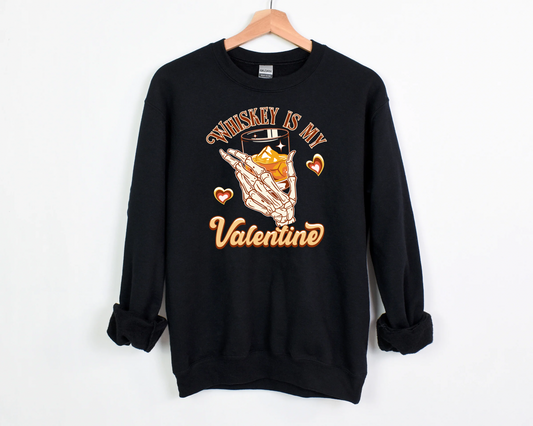 Whiskey Is My Valentine Sweatshirt