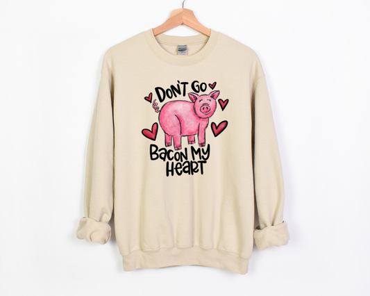 Don't Go Bacon My Heart Sweatshirt